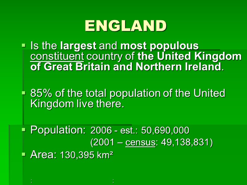 ENGLAND Is the largest and most populous constituent country of the United Kingdom of